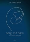 Sorg, mit barn - om at miste et ufdt barn